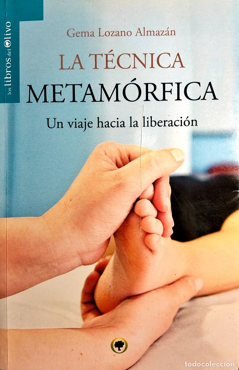 Libros de segunda mano: LA T&Eacute;CNICA METAM&Oacute;RFICA. UN VIAJE HACIA LA LIBERACI&Oacute;N, POR GEMA LOZANO ALMAZ&Aacute;N, LOS LIBROS DEL OLIVO