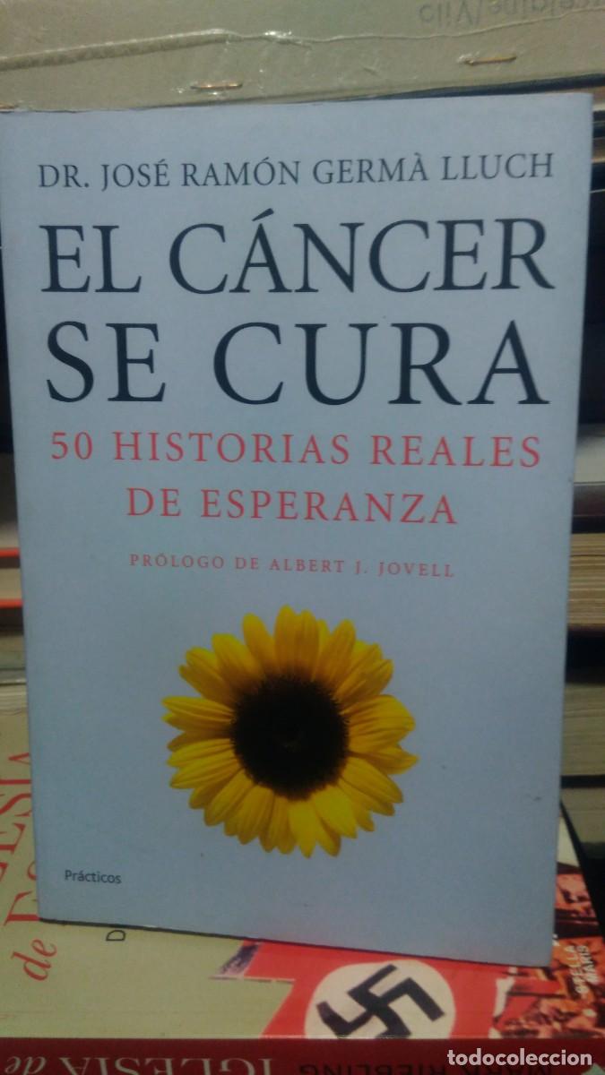 Libros de segunda mano: El cancer se cura 50 historias reales de esperanza Dr. Jose Ram&oacute;n Germa Llunch practicos