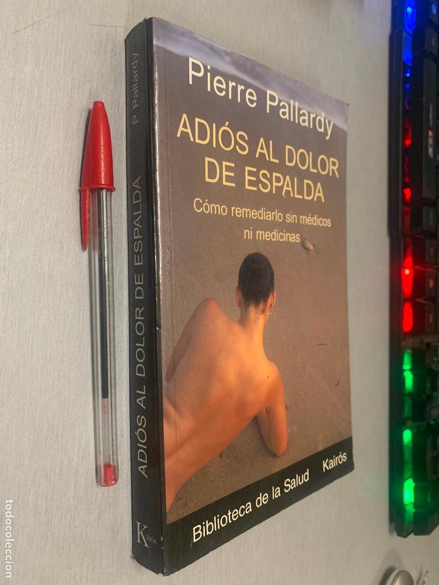 Libros de segunda mano: ADI&Oacute;S AL DOLOR DE ESPALDA, COMO REMEDIARLO... / PIERRE PALLARDY / ED. KAIR&Oacute;S 1&ordf; EDICI&Oacute;N 2003