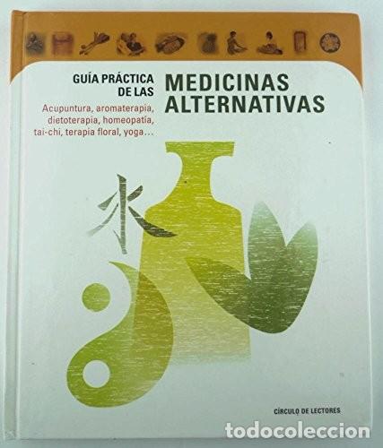 Libros de segunda mano: GU&Iacute;A PR&Aacute;CTICA DE LAS MEDECINAS ALTERNATIVAS: Acupuntura, aromaterapia, dietoterapia, homeopat&iacute;a, yog