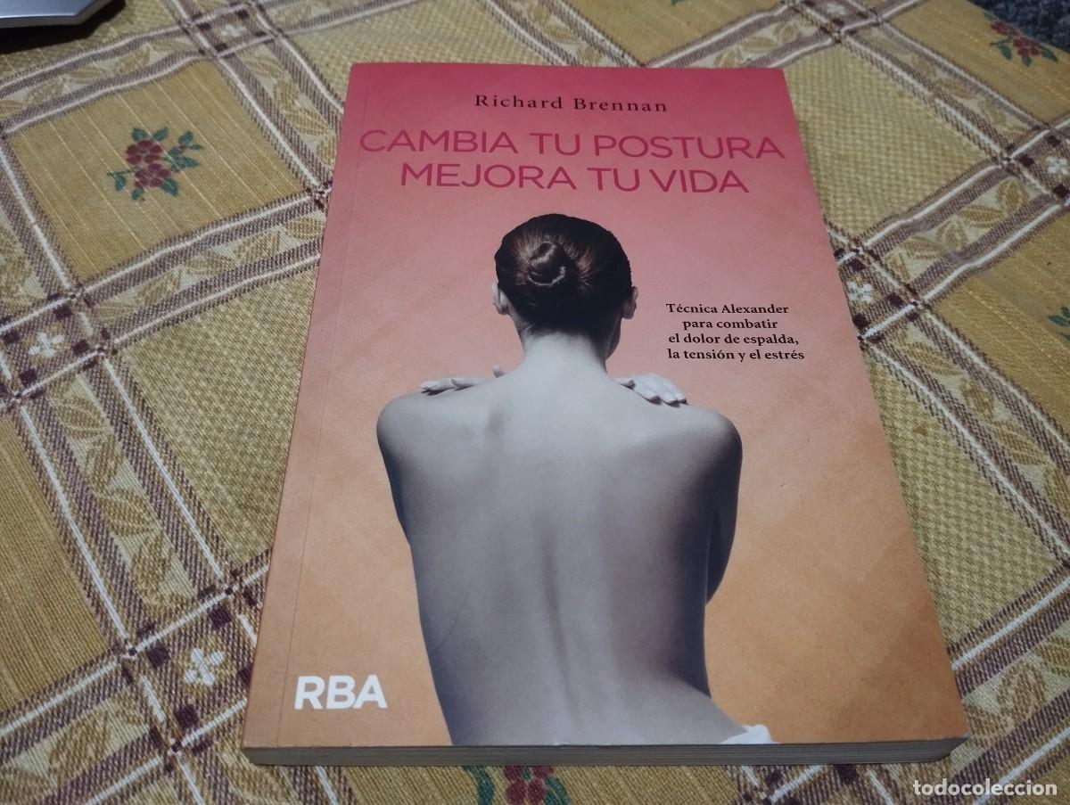 Libros de segunda mano: CAMBIA TU POSTURA MEJORA TU VIDA / TECNICAS PARA COMBATIR EL DOLOR DE ESPALDA RICHARD BRENNAN 2014