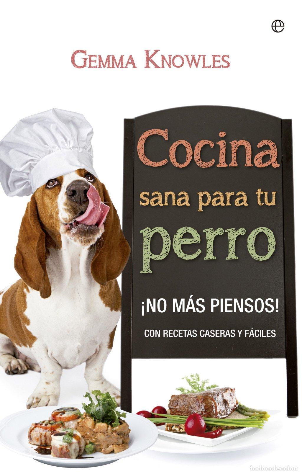 Libros de segunda mano: Cocina Sana para Tu Perro: &iexcl;No M&aacute;s Piensos! con Recetas Caseras y F&aacute;ciles - Knowles, Gemma -