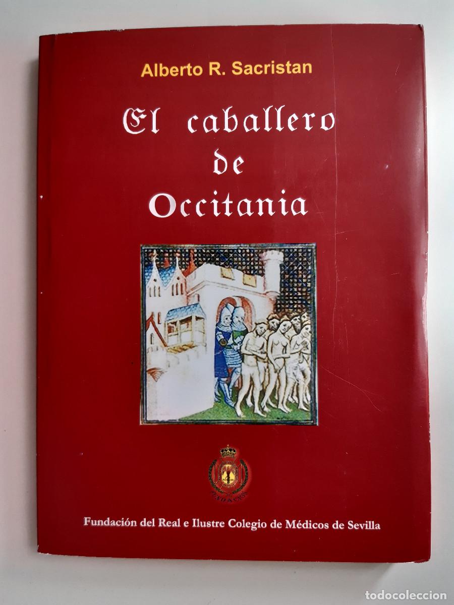 Libros de segunda mano: EL CABALLERO DE OCCITANIA Alberto Rodriguez Sacristan Colegio de medicos de Sevilla 2007