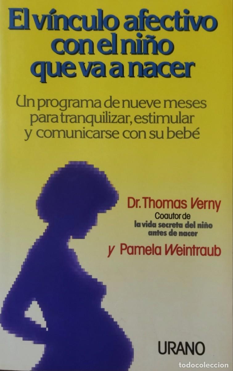 Libros de segunda mano: EL V&Iacute;NCULO AFECTIVO CON EL NI&Ntilde;O QUE VA A NACER / DR. THOMAS VERNY, PAMELA WEINTRAUB. COMO NUEVO.