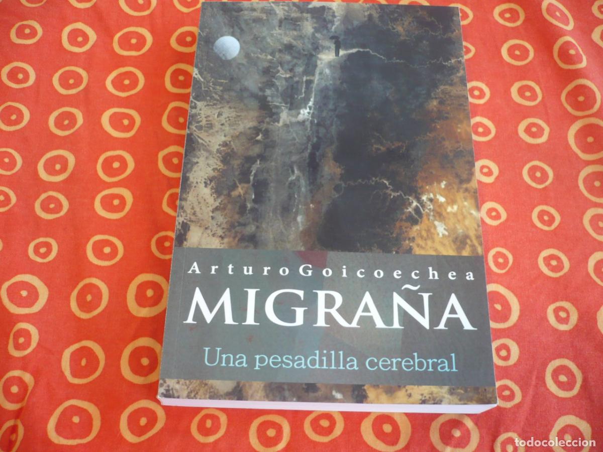 Libros de segunda mano: MIGRA&Ntilde;A UNA PESADILLA CEREBRAL ( ARTURO GOICOECHEA ) 2020 DOLOR CABEZAR CURAR MEDICINA