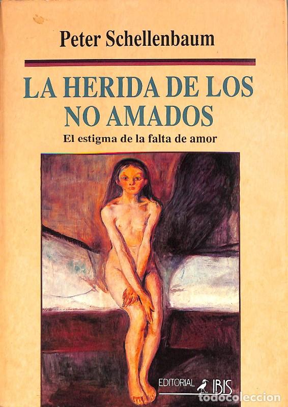 Libros de segunda mano: La Herida de los No Amados: El Estigma de la Falta de Amor - Schellenbaum, Peter - Editorial Ibis
