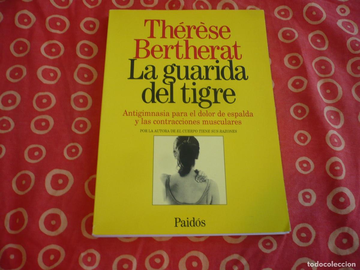 Libros de segunda mano: LA GUARIDA DEL TIGRE ( THERESE BERTHERAT) 1990 DOLOR DE ESPALDA CURAR CONTRACCIONES FISIOTERAPIA