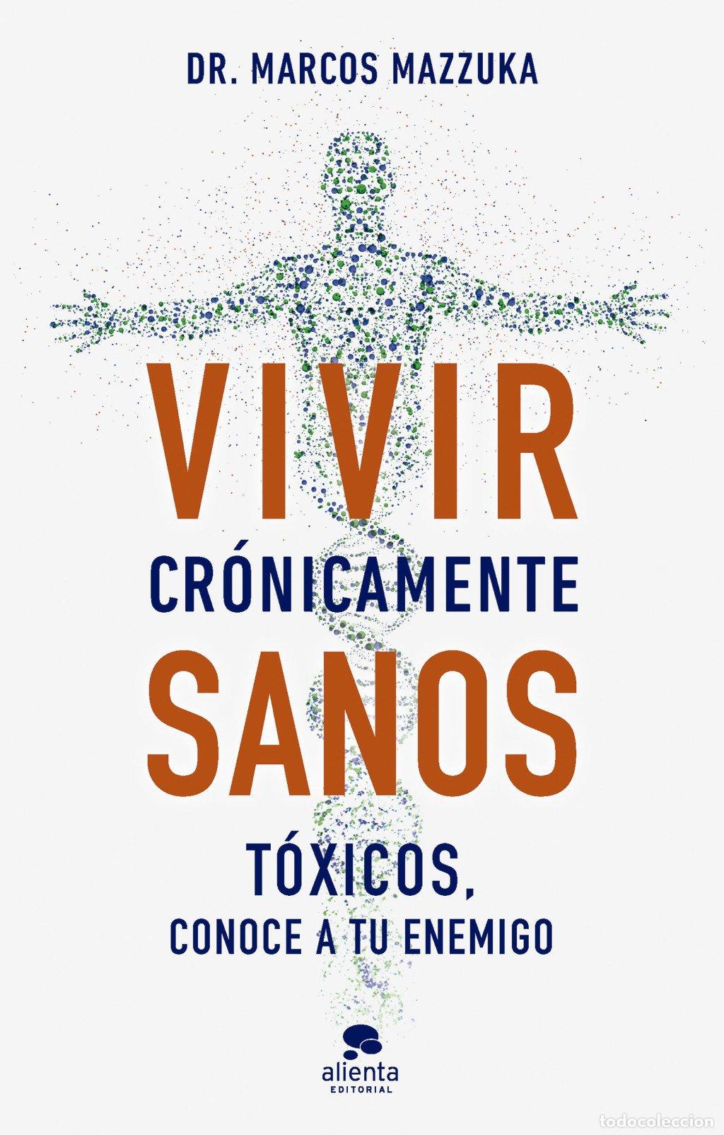 Libros de segunda mano: Vivir Cr&oacute;nicamente Sanos: T&oacute;xicos, Conoce a Tu Enemigo - Marcos Mazzuka - Alienta Editorial