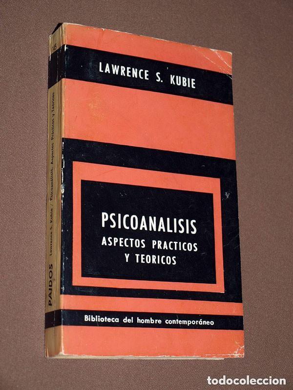 Libros de segunda mano: PSICOAN&Aacute;LISIS. ASPECTOS PR&Aacute;CTICOS TE&Oacute;RICOS. Lawrence S. KUBIE. Paid&oacute;s, Buenos Aires, 1966 +++