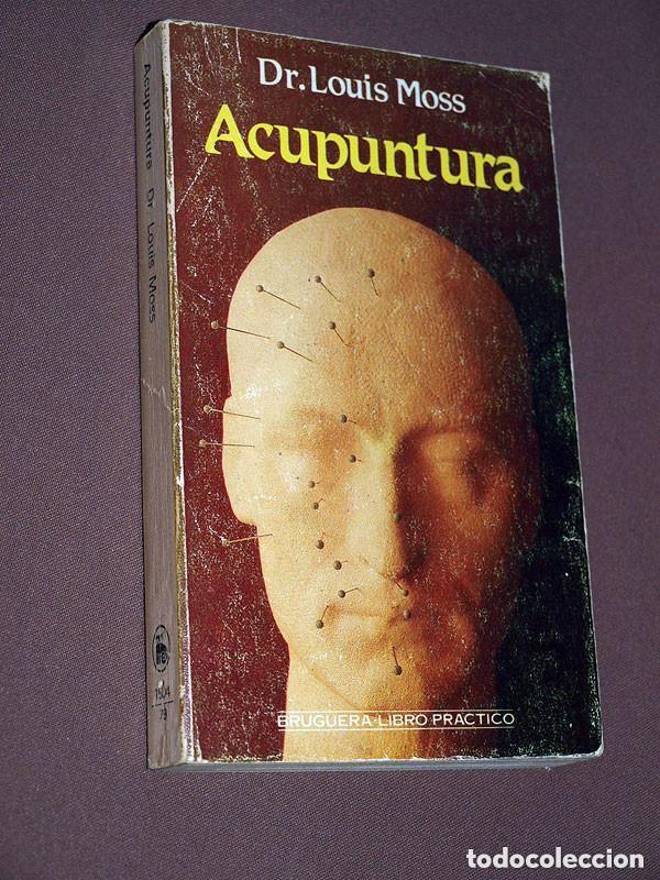 Libros de segunda mano: ACUPUNTURA. LOUIS MOSS. TRADUCEN PI&Ntilde;EIRO y CORRIPIO. Editorial Bruguera, 1984. VER +++