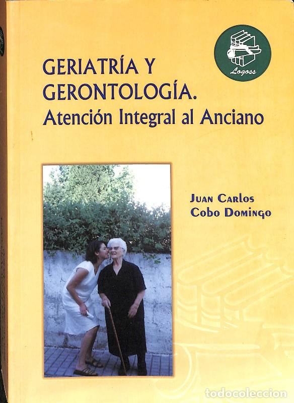 Libros de segunda mano: Geriatr&iacute;a y Gerontolog&iacute;a. Atenci&oacute;n Integral al Anciano - Juan Carlos Cobo Domingo - Formaci&oacute;n Logoss