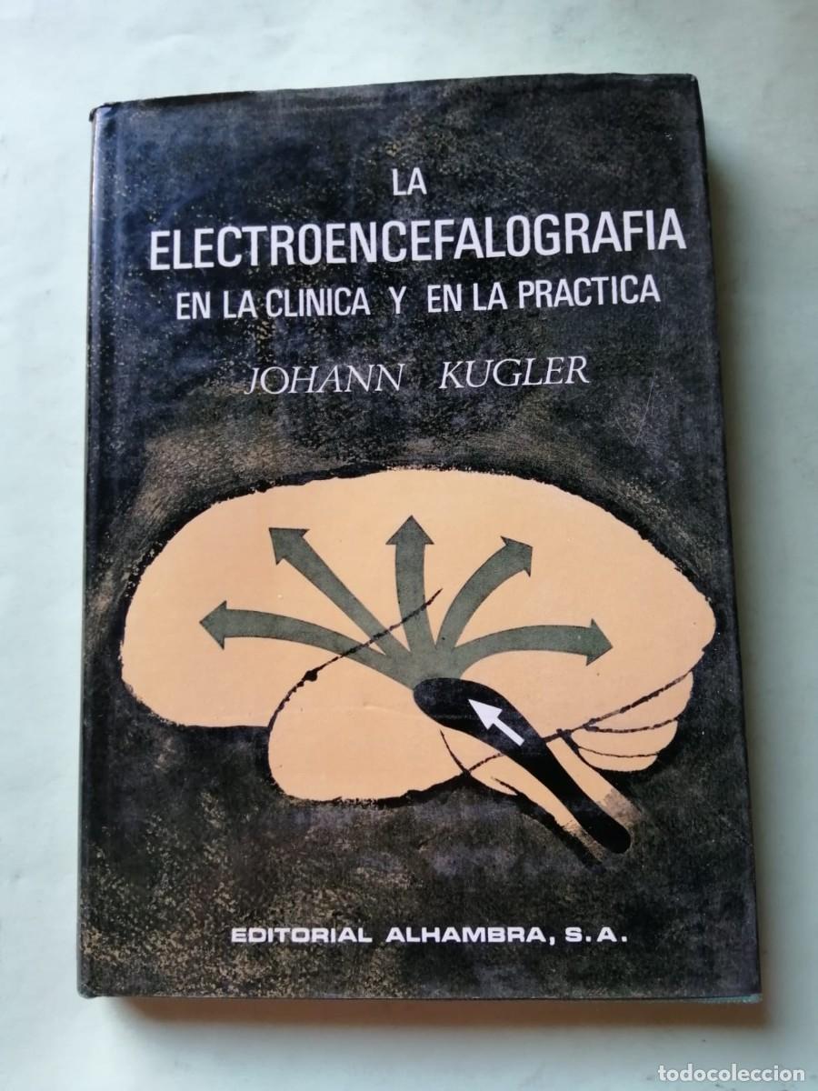 Libros de segunda mano: LA ELECTROENCEFALOGRAFIA EN LA CLINICA Y EN LA PRACTICA (JOHANN KUGLER)