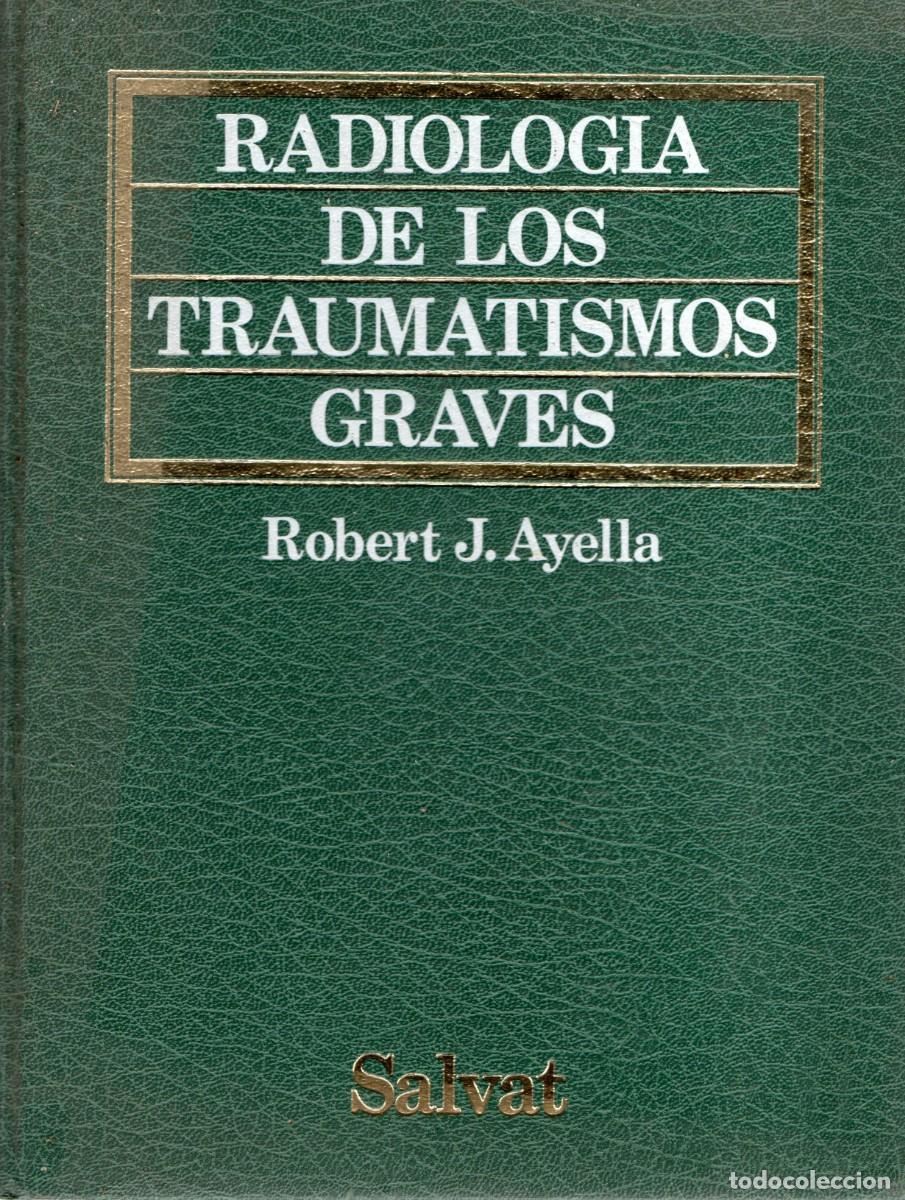 Libros de segunda mano: RADIOLOGIA DE LOS TRAUMATISMOS GRAVES. AYELLA, ROBERT J. A-MEDI-1239