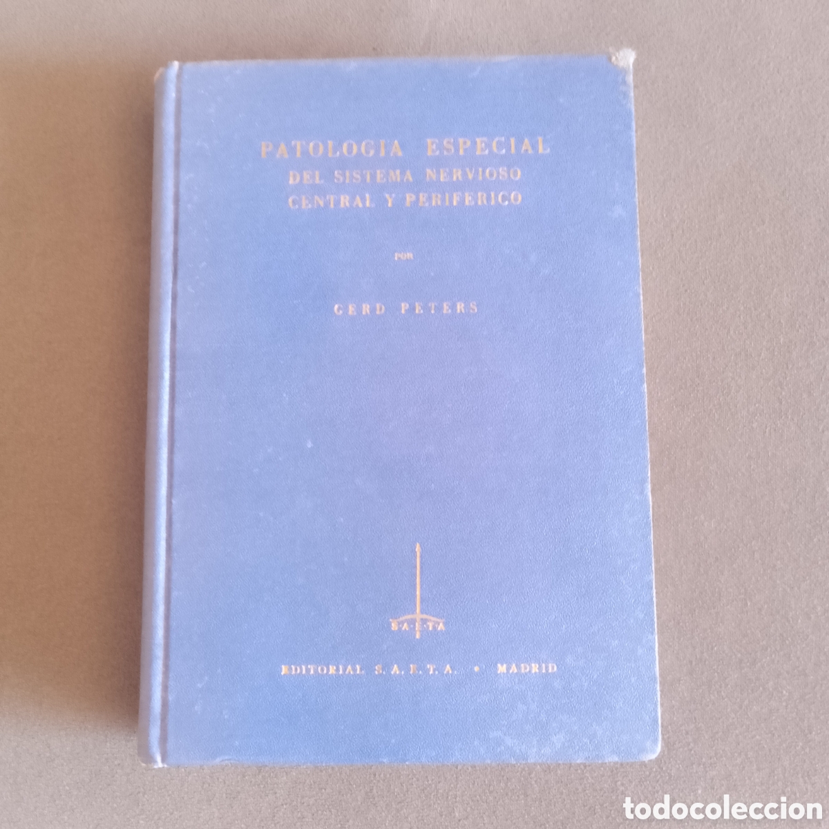 Libros de segunda mano: PATOLOGIA ESPECIAL DEL SISTEMA NERVIOSO CENTRAL Y PERIF&Eacute;RICO POR GERD PETERS 1961 ED. SAETA