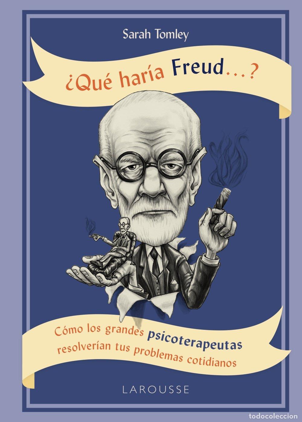 Libros de segunda mano: &iquest;Qu&eacute; har&iacute;a Freud...?: C&oacute;mo los grandes psicoterapeutas resolver&iacute;an tus problemas cotidianos - Sarah