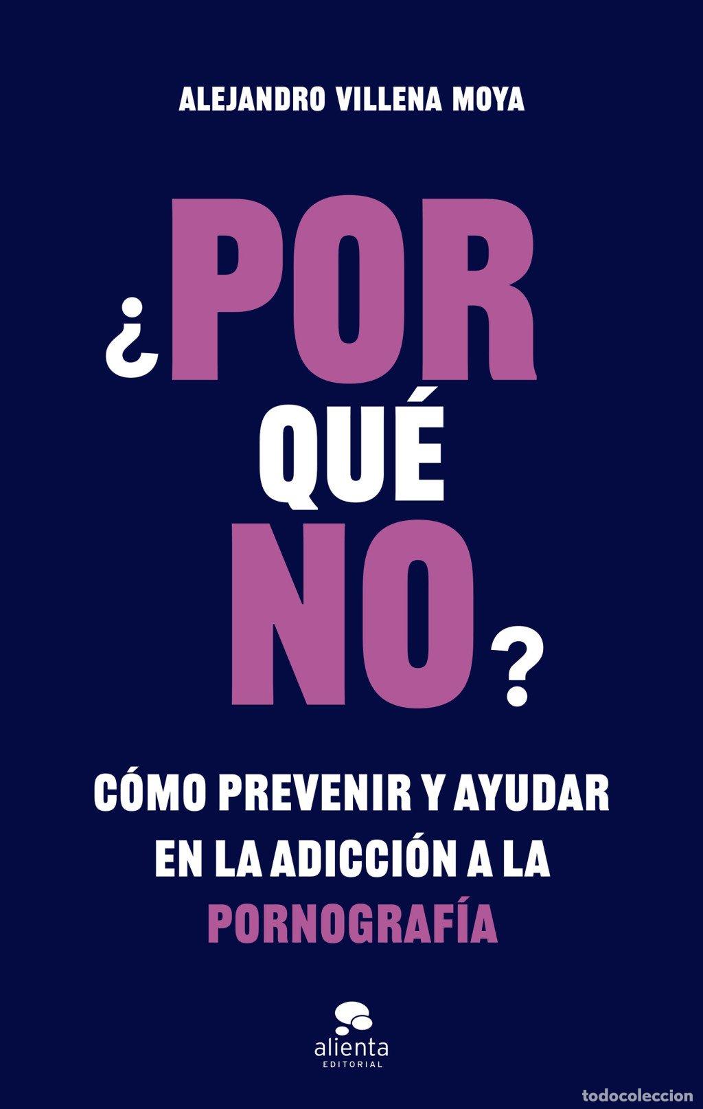 Libros de segunda mano: &iquest;Por Qu&eacute; No?: C&oacute;mo Prevenir y Ayudar en la Adicci&oacute;n a la Pornograf&iacute;a - Alejandro Villena Moya