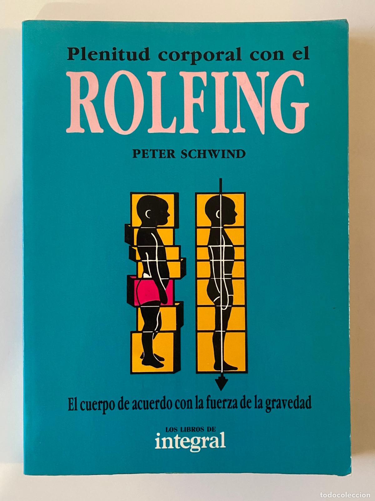 Libros de segunda mano: Plenitud corporal con el Rolfing. El cuerpo de acuerdo con la fuerza de la gravedad. Peter Schwind