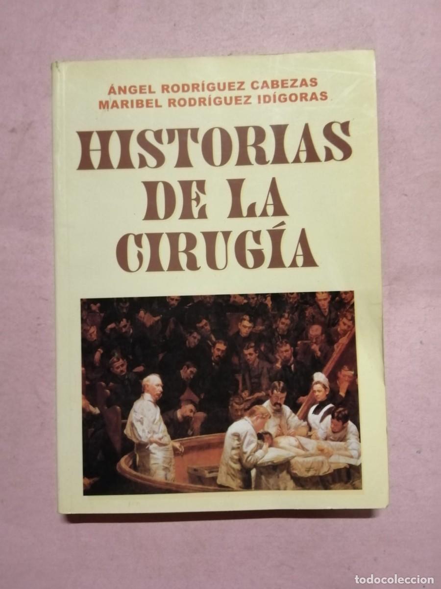 Libros de segunda mano: HISTORIAS DE LA CIRUGIA (ANGEL RODRIGUEZ CABEZAS - MARIBEL RODRIGUEZ IDIGORAS)