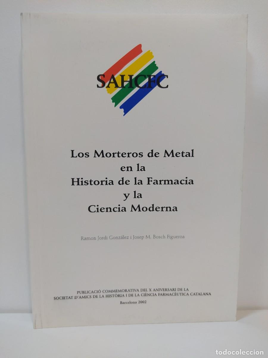 Second hand books: Los Morteros de Metal en la Historia de la Farmacia y la Ciencia Moderna. R.J. Gonz&aacute;lez; J. M. Bosch
