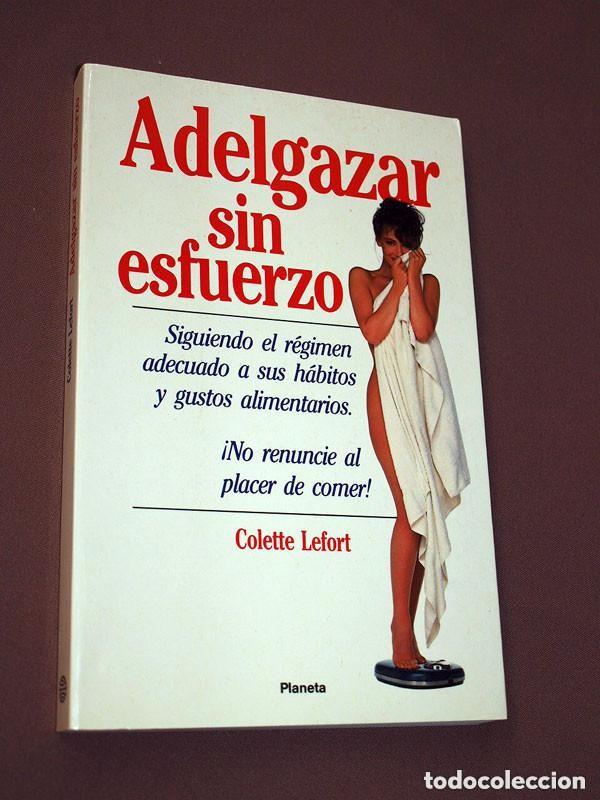 Gebrauchte B&uuml;cher: ADELGAZAR SIN ESFUERZO. Colette LEFORT. Planeta, 1993. DIETAS. VER &Iacute;NDICE Y FOTOS +++