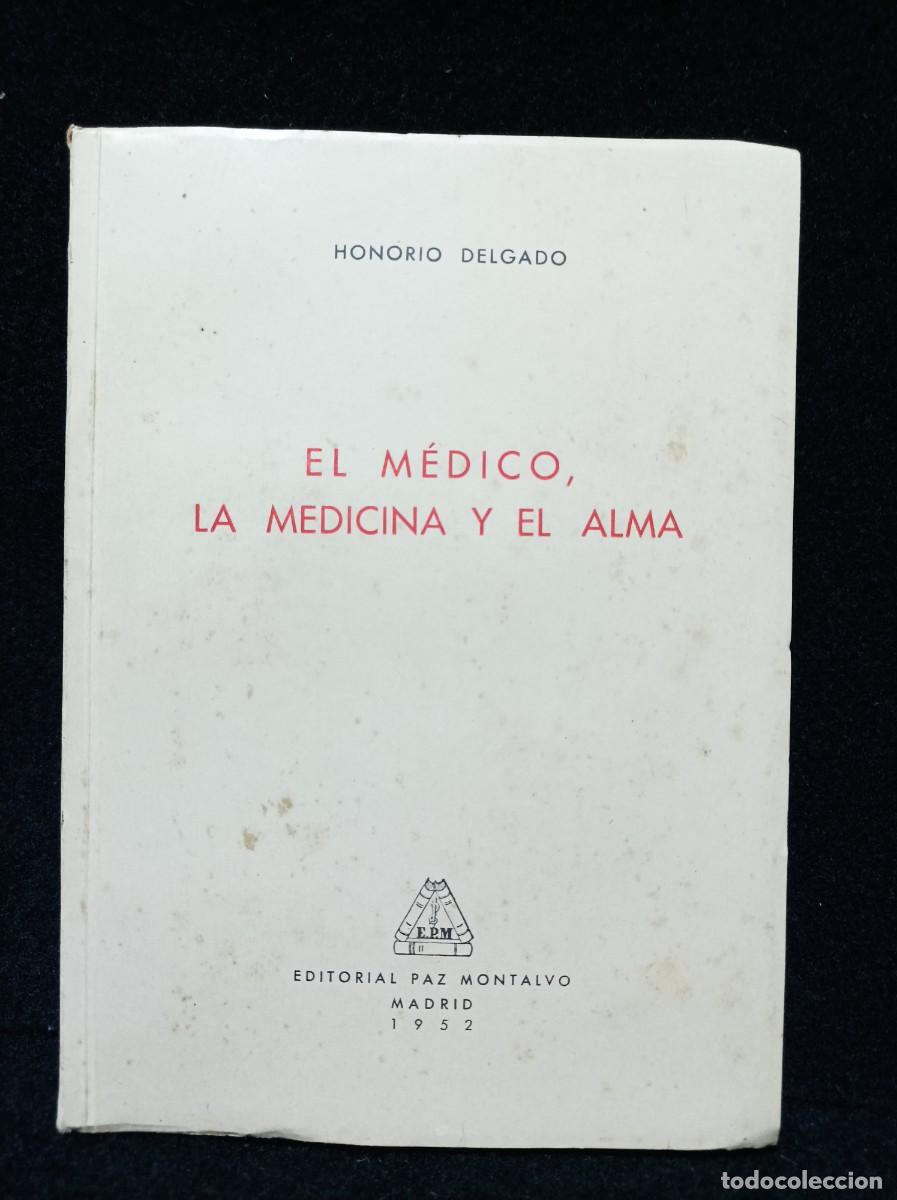 Libros de segunda mano: EL M&Eacute;DICO, LA MEDICINA Y EL ALMA. HONORIO DELGADO. EDITORIAL PAZ MONTALVO. MADRID. 1952.
