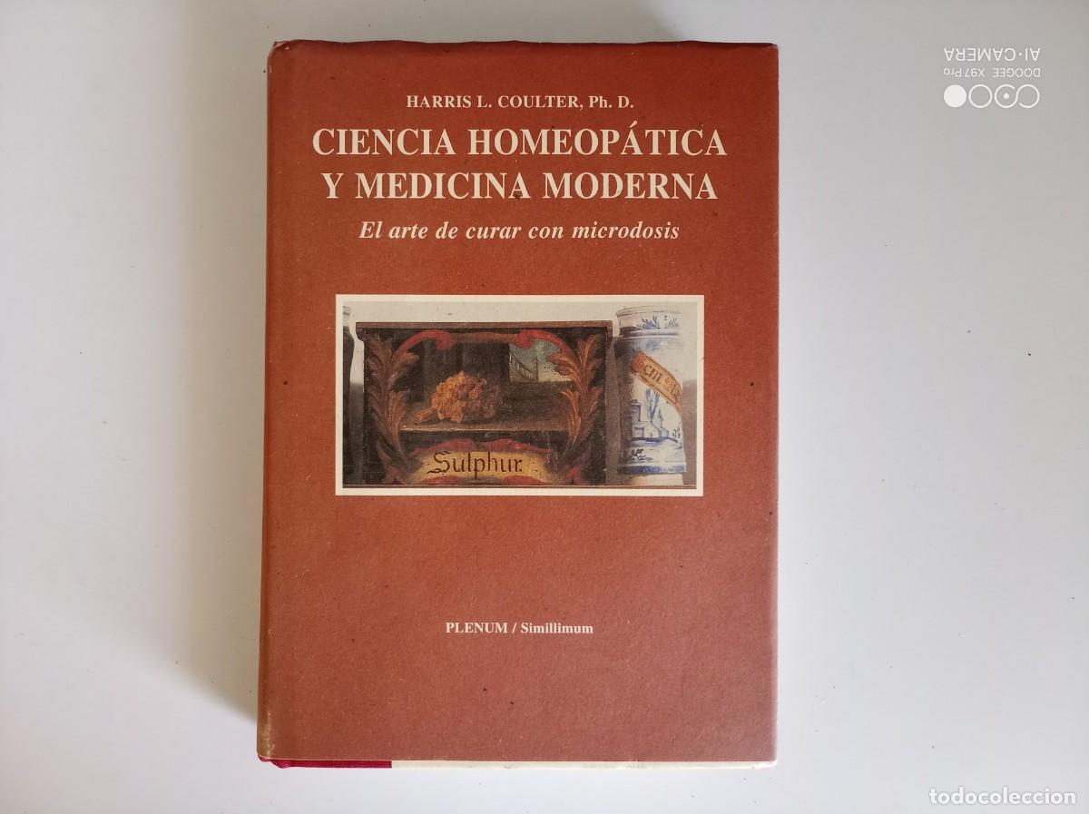 Libros de segunda mano: HARRIS L. COULTER. CIENCIA HOMEOPATICA Y MEDICINA MODERNA.EL ARTE DE CURAR CON MICRODOSIS. 1995