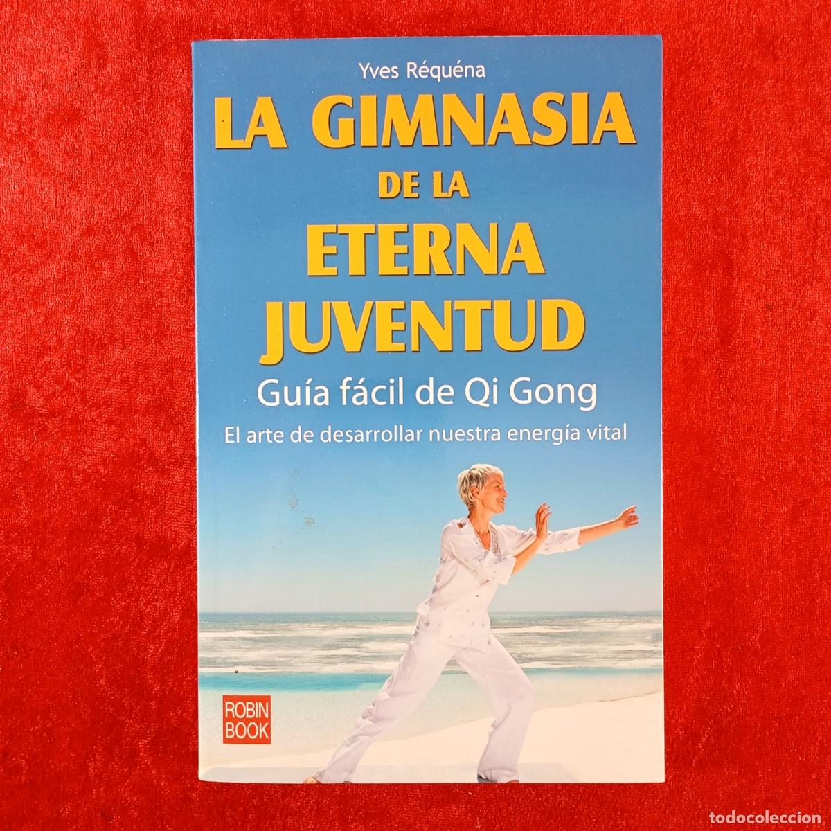 Libros de segunda mano: LA GIMNASIA DE LA ETERNA JUVENTUD - GU&Iacute;A F&Aacute;CIL DE QI GONG - YVES R&Eacute;QU&Eacute;NA - ENERG&Iacute;A VITAL / 17