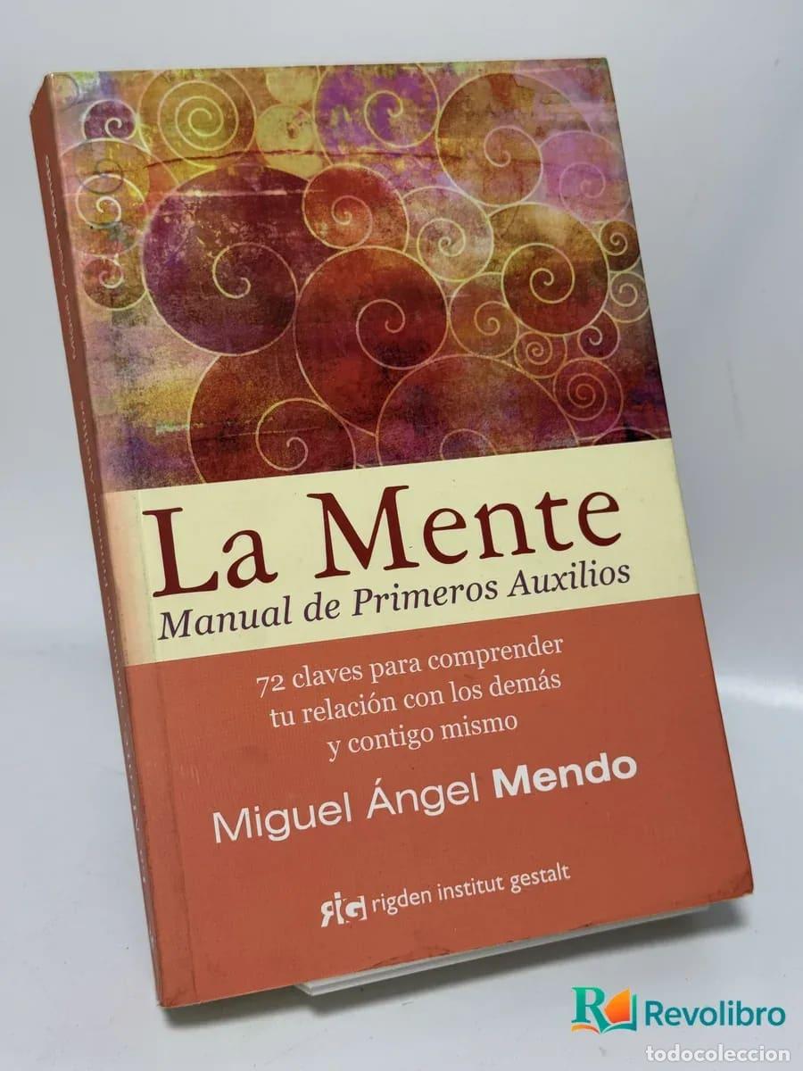 Libros de segunda mano: La mente. Manual de primeros auxilios - Miguel &Aacute;ngel Mendo Valiente