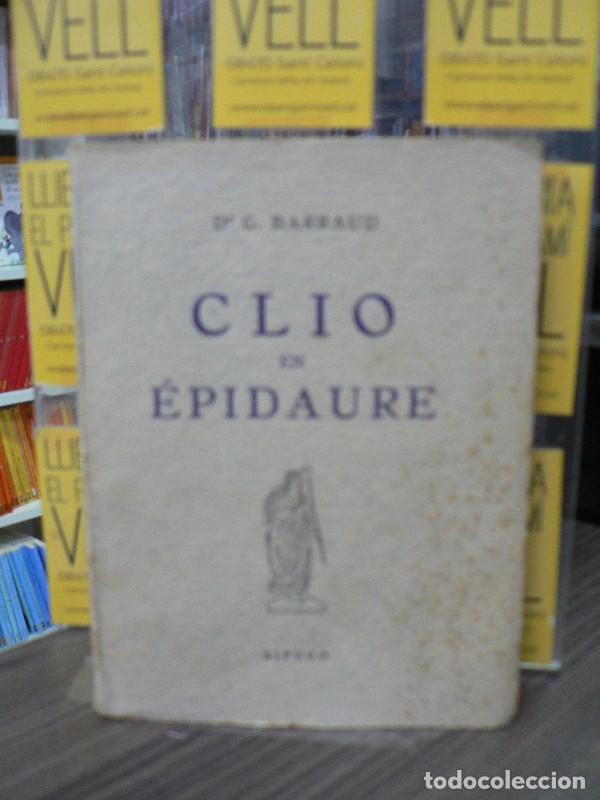 Libros de segunda mano: Clio en &Eacute;pidaure ou La M&eacute;decine et l'humanisme chez les anciens - Barraud, Dr. G. - Sipuco - 1954