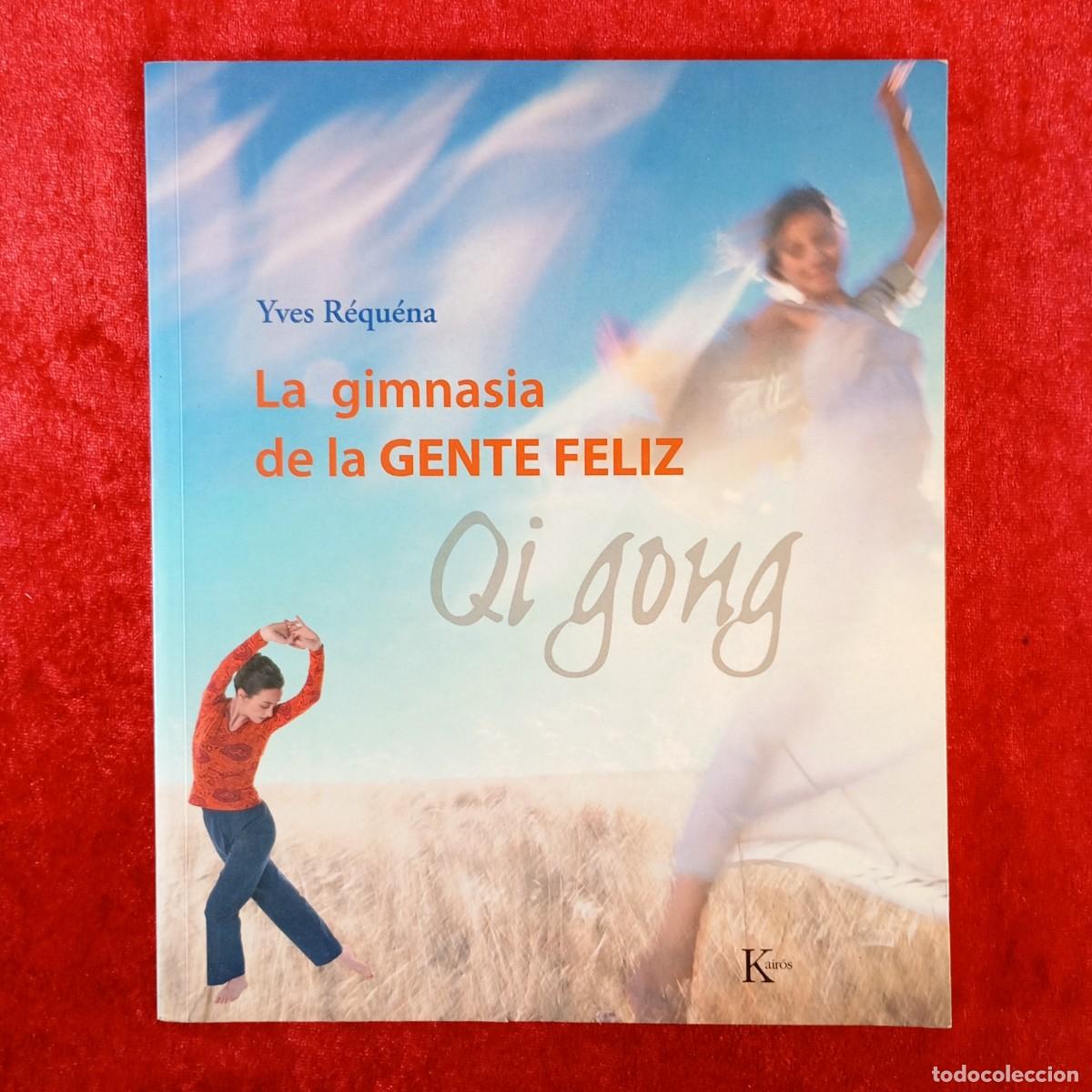 Libros de segunda mano: LA GIMNASIA DE LA GENTE FELIZ - QI GONG - YVES R&Eacute;QU&Eacute;NA - EDITORIAL KAIR&Oacute;S - 2006 / 112