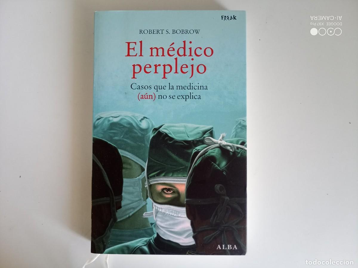 Libros de segunda mano: ROBERT S. BOBROW. EL M&Eacute;DICO PERPLEJO. CASOS QUE LA MEDICINA NO SE EXPLICA. 2008.