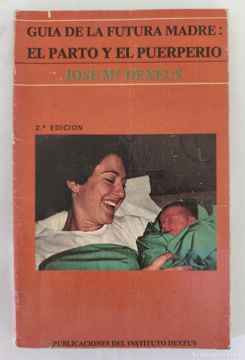 Libros de segunda mano: GUIA DE LA FUTURA MADRE, EL PARTO Y EL PUERPERIO - Jose M. Dexeus
