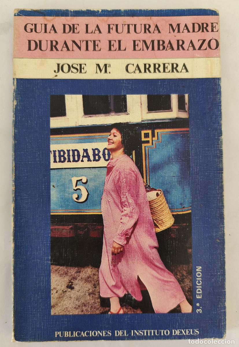Libros de segunda mano: GUIA DE LA FUTURA MADRE DURANTE EL EMBARAZO - Jose M. Carrera - Instituto DEXEUS