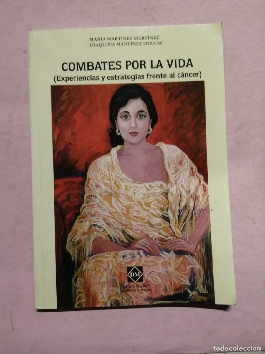 Libros de segunda mano: COMBATES POR LA VIDA. EXPERIENCIAS Y ESTRATEGIAS FRENTE AL CANCER (MARIA MARTINEZ MARTINEZ)