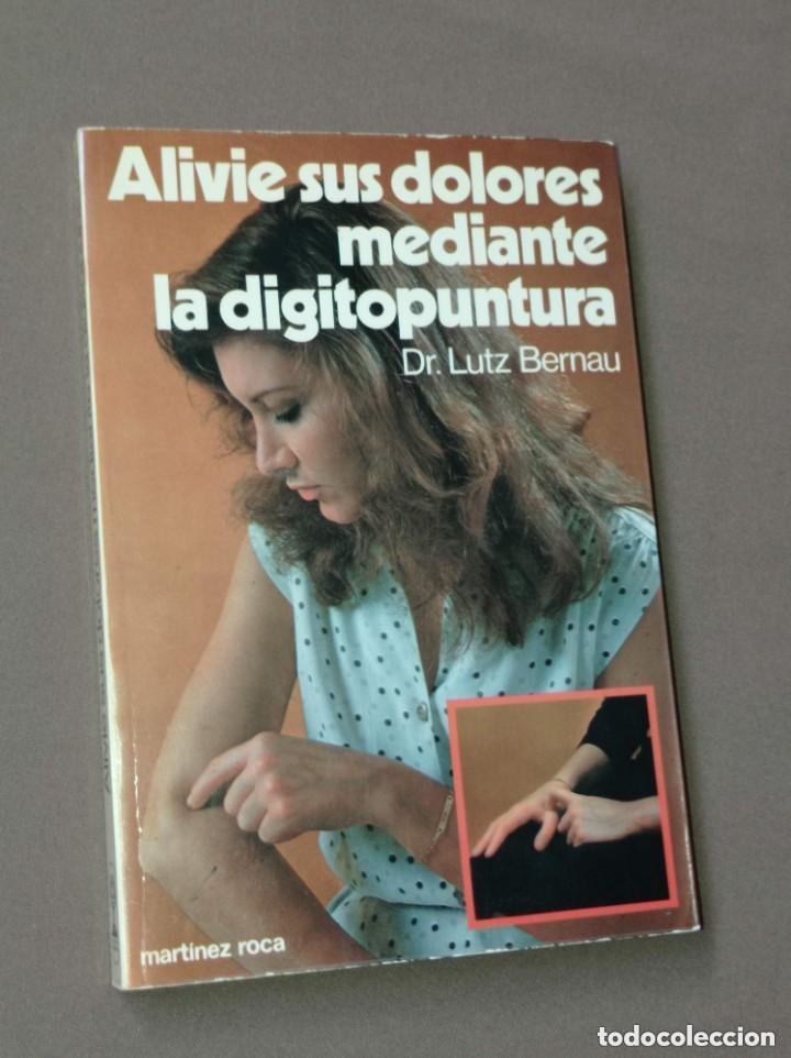 Libros de segunda mano: ALIVIE SUS DOLORES MEDIANTE LA DIGITOPUNTURA. Dr. Lutz BERNAU. FABER KAISER. Mart&iacute;nez Roca, 1979 +++