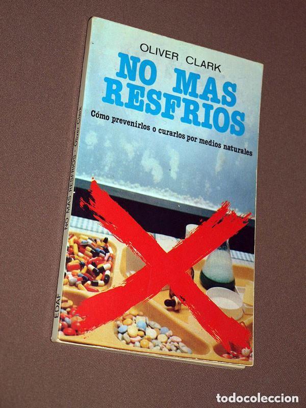 Libros de segunda mano: NO M&Aacute;S RESFR&Iacute;OS. COMO PREVENIRLOS O CURARLOS POR MEDIOS NATURALES. Oliver CLARK. Edaf, 1980 +++