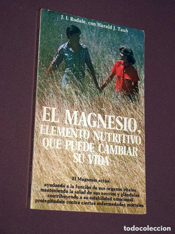 Libros de segunda mano: EL MAGNESIO, ELEMENTO NUTRITIVO QUE PUEDE CAMBIAR SU VIDA. J. I. RODALE, Harald J. TAUB. Edaf, 1980