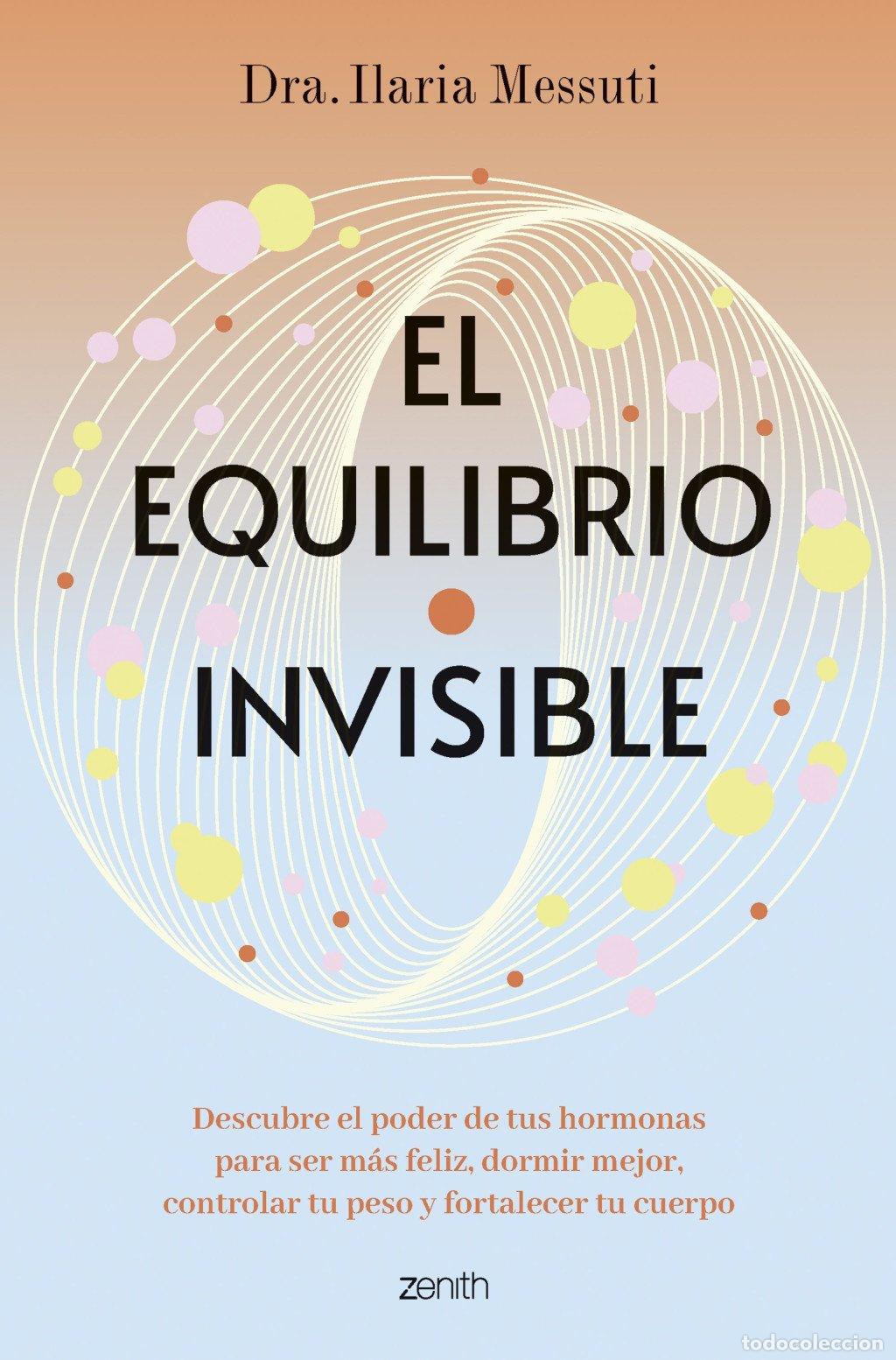 Libros de segunda mano: El Equilibrio Invisible: Descubre el Poder de Tus Hormonas - Dra. Ilaria Messuti - Zenith