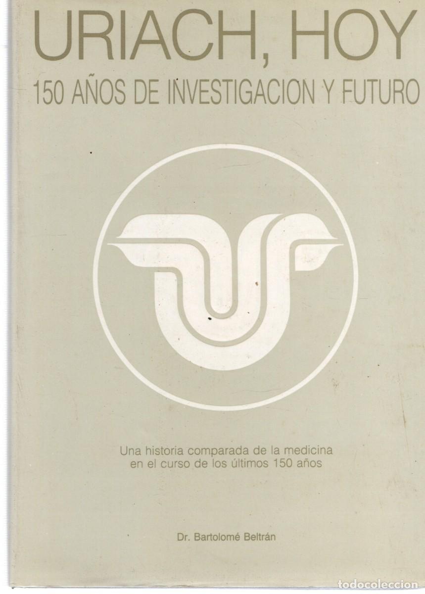 Libros de segunda mano: URIACH, HOY 150 A&Ntilde;OS DE INVESTIGACION Y FUTURO. BELTRAN, DR. BARTOLOME. A-MEDI-1407