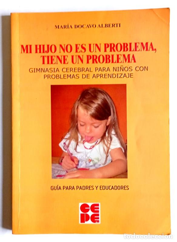 Libros de segunda mano: MI HIJO NO ES UN PROBLEMA, TIENE UN PROBLEMA - GIMNASIA CEREBRAL PARA NI&Ntilde;OS - MARIA DOCAVO ALBERTI