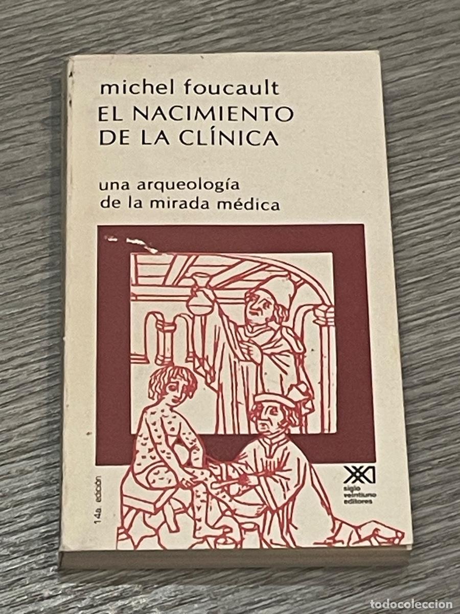 Libros de segunda mano: MICHEL FOUCAULT - EL NACIMIENTO DE LA CL&Iacute;NICA. UNA ARQUEOLOG&Iacute;A DE LA MIRADA M&Eacute;DICA - ED.S.XXI 1991