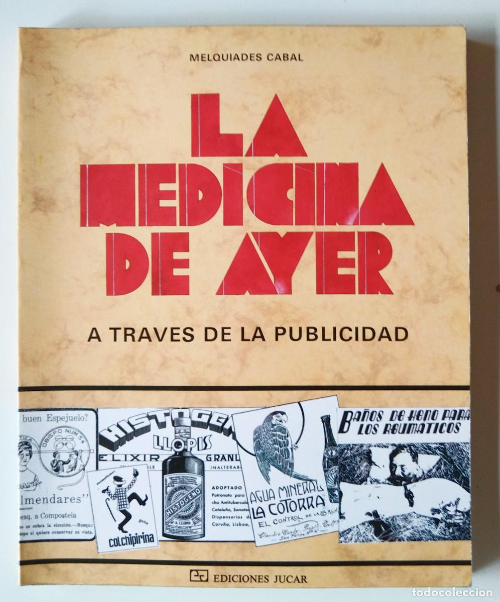Libros de segunda mano: LA MEDICINA DE AYER A TRAV&Eacute;S DE LA PUBLICIDAD. MELQUIADES CABAL. J&Uacute;CAR, 1989. FIRMA Y DEDICATORIA.