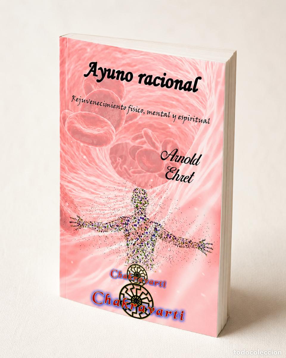 Libros de segunda mano: Arnold Ehret &ndash; Ayuno racional. Rejuvenecimiento f&iacute;sico, mental y espiritual &ndash; Chakravarti - LM