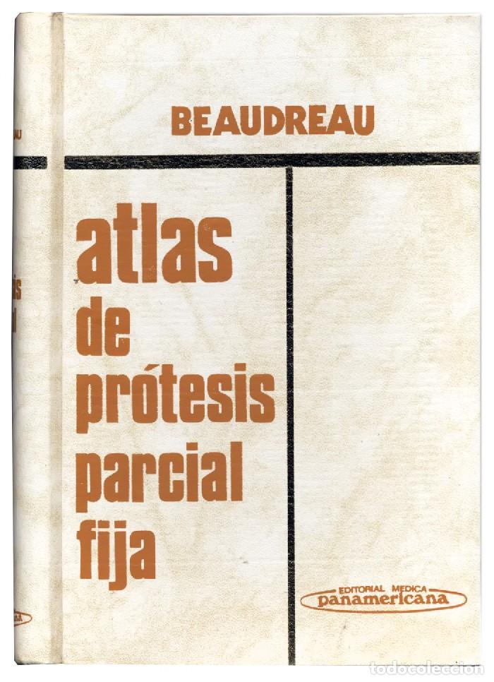 Libros de segunda mano: Atlas de pr&oacute;tesis parcial fija David E. Beaudreau Editorial M&eacute;dica Panamericana 568 paginas 1978