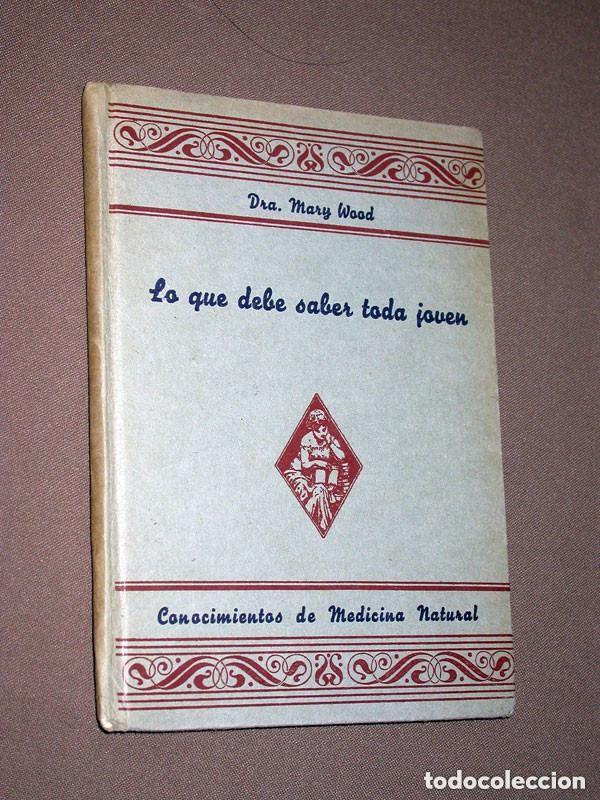 Libros de segunda mano: LO QUE DEBE SABER TODA JOVEN. CONOCIMIENTOS DE MEDICINA NATURAL. Dra. Mary WOOD. VER +++