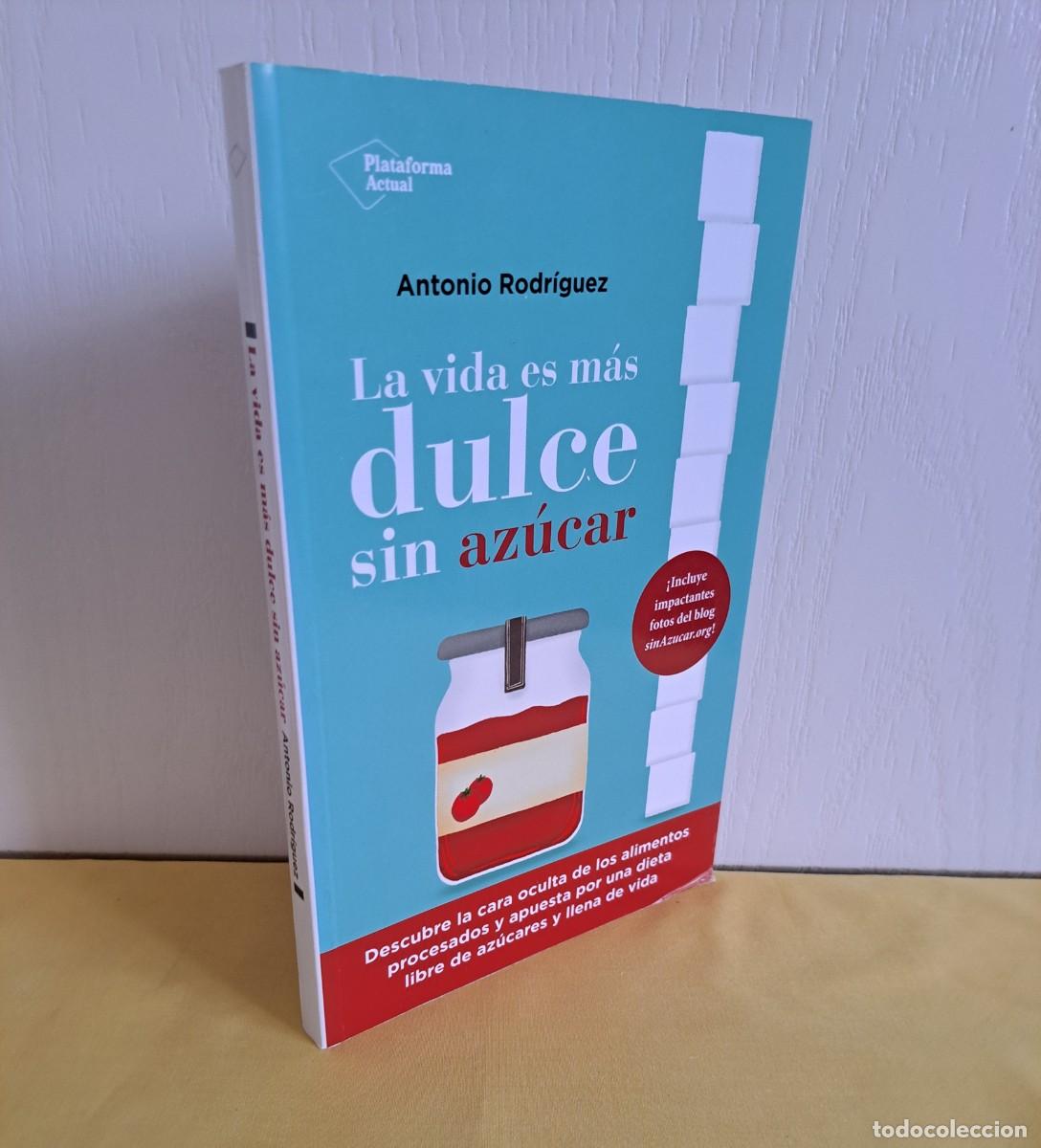 Libros de segunda mano: ANTONIO RODRIGUEZ - LA VIDA ES MAS DULCE SIN AZUCAR - PLATAFORMA EDITORIAL 2022
