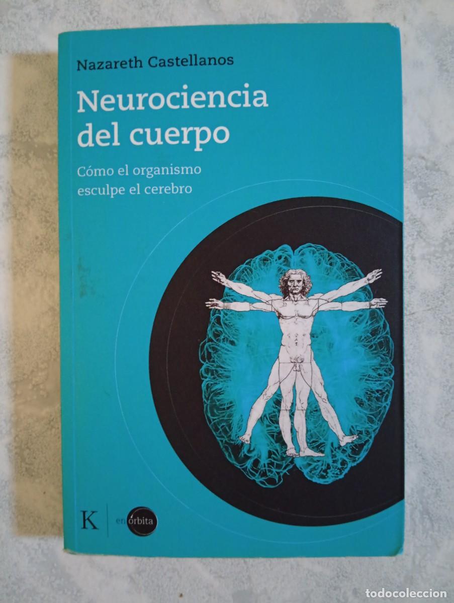 Libros de segunda mano: Nazareth Castellanos. Neurociencia del cuerpo. C&oacute;mo el organismo esculpe el cerebro