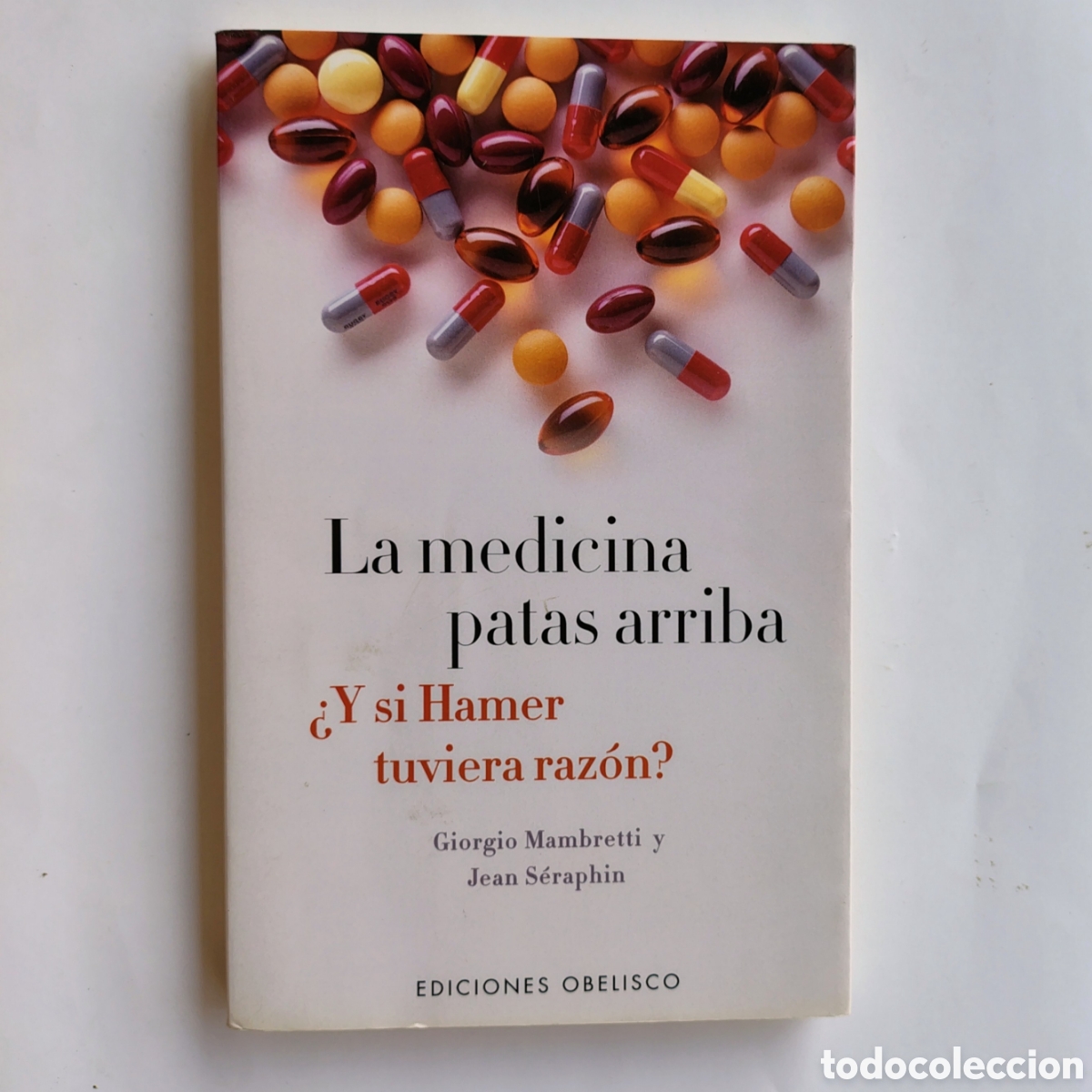 Libros de segunda mano: La medicina patas arriba. &iquest;Y si Hamer tuviera raz&oacute;n? | Mambretti y S&eacute;raphin | Obelisco