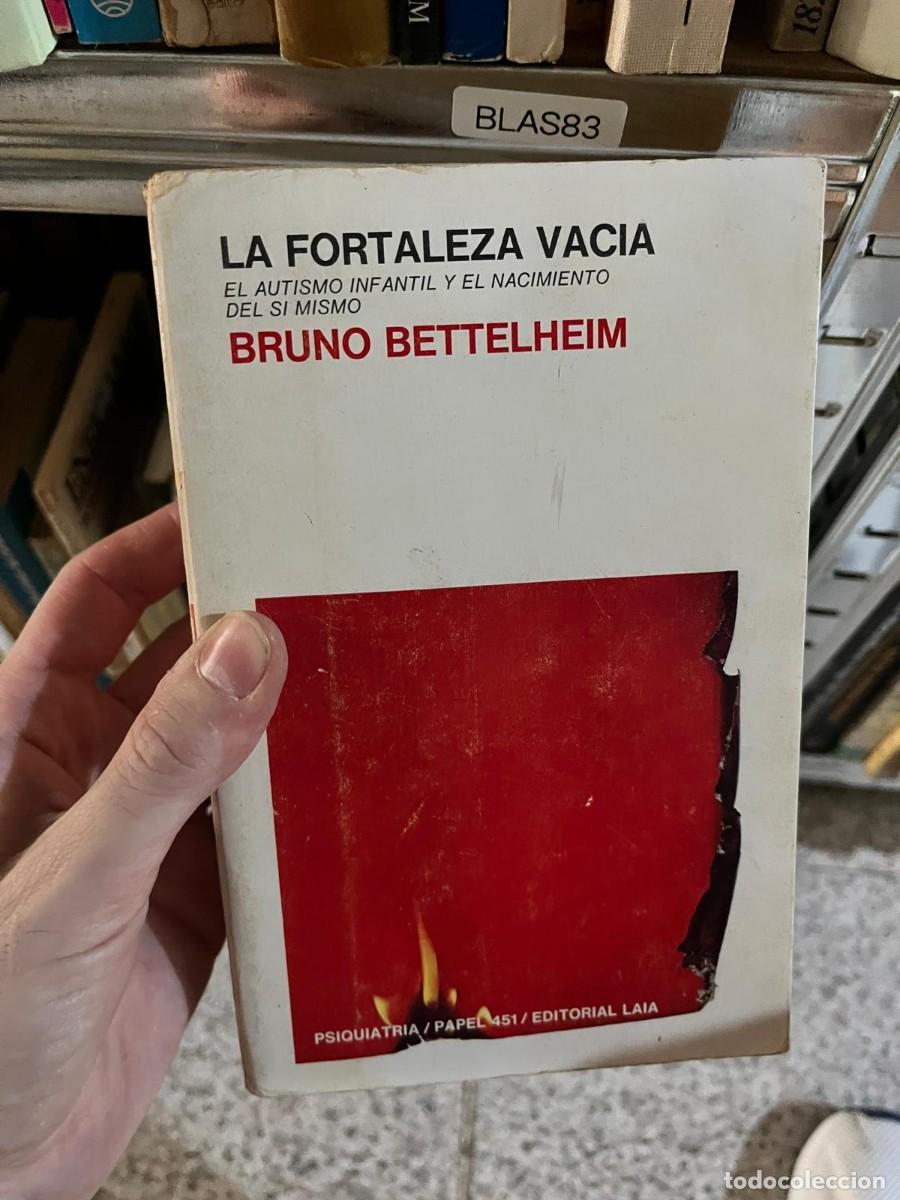 Libros de segunda mano: BLAS83 &ndash; La fortaleza vac&iacute;a. El autismo infantil y el nacimiento del s&iacute; mismo &ndash; Bruno Bettelheim. Ed