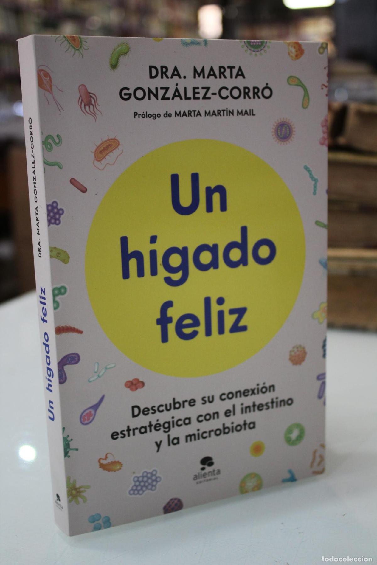 Libros de segunda mano: Un h&iacute;gado feliz. Descubre su conexi&oacute;n estrat&eacute;gica con el intestino y la microbiota. - Gonz&aacute;lez-Corr